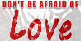 Don't be afraid of love videos